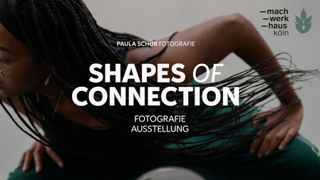 SHAPES OF CONNECTION - Fotografie Ausstellung