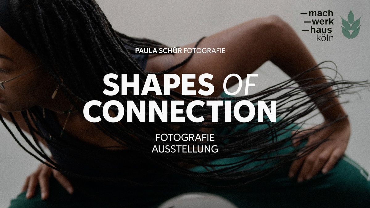 SHAPES OF CONNECTION - Fotografie Ausstellung