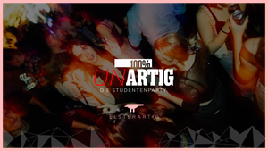 100% UNartig die Studentenparty!