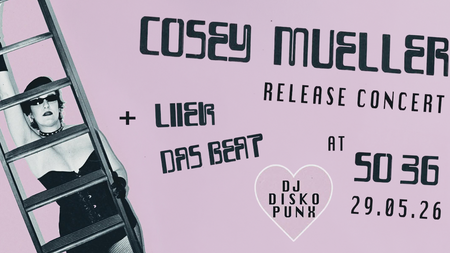 COSEY MUELLER release concert + LIIEK + Das Beat