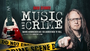 „MUSIC & CRIME - WAHRE VERBRECHEN AUS 100 JAHREN ROCK’N’ROLL“