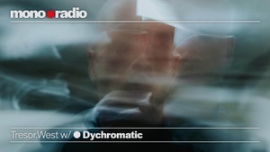 mono•radio: Tresor.West w/ Dychromatic