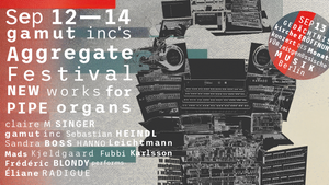 gamut inc‘s AGGREGATE Festival 12.–14. Sep | new works for pipe organs