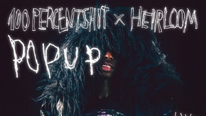 Heirloom x 100Percentshit Pop Up
