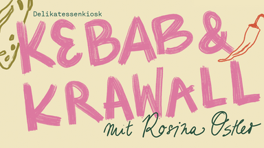 KEBAB & KRAWALL mit Rosina Ostler