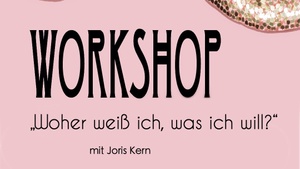 Workshop „Woher weiß ich, was ich will?“ mit Joris Kern