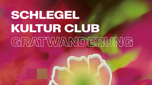 SCHLEGEL KULTUR CLUB x GRATWANDERUNG