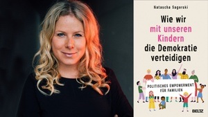 Natascha Sagorski: Wie wir mit unseren Kindern die Demokratie verteidigen