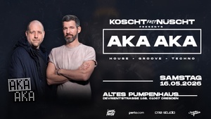 KOSCHT NÜSCHT presents AKA AKA