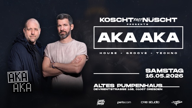 KOSCHT NÜSCHT presents AKA AKA