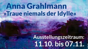 Anna Grahlmann »Traue niemals der Idylle« Malerei und Zeichnung