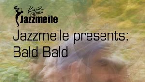 JAZZMEILE presents: Bald Bald