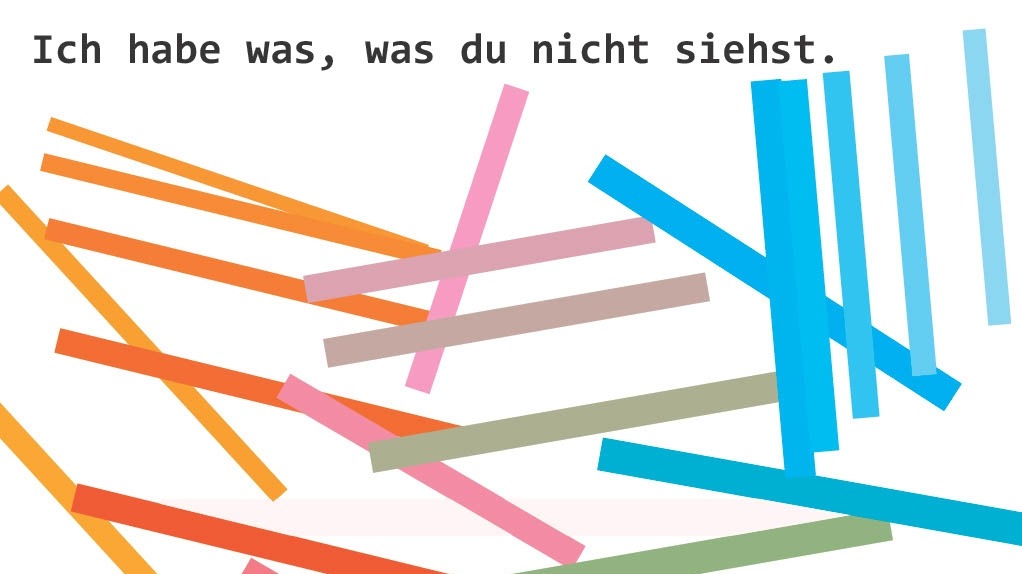 "Ich habe was, was du nicht siehst."