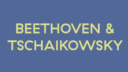 BEETHOVEN & TSCHAIKOWSKY