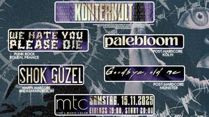 Konterkult mit WE HATE YOU PLEASE DIE, PALEBLOOM, SHOK GÜZEL und GOODBYE, OLD ME