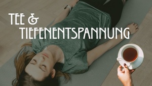 Special: Tee & Tiefenentspannung