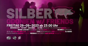 Silberschwein: with Friends in Odonien. 3 Floors u.a. m. Alyne, Leschet, 10Dens, Liho, Tatort-Dnb. Techno, House, Drumandbass