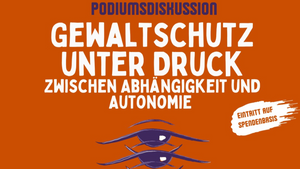 Gewaltschutz unter Druck – Zwischen Abhängigkeit und Autonomie