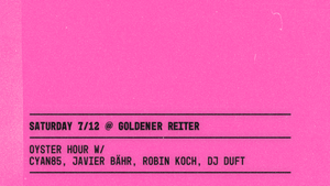 Oyster Hour w/ Cyan85, Javier Bähr, Robin Koch, DJ Duft