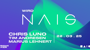 Wird NAIS mit CHRIS LUNO | TIM ANDRESEN | MARIUS LEHNERT