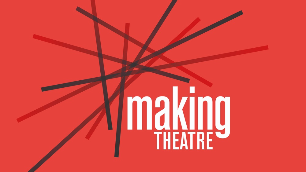 making THEATRE - wie Theater entsteht
