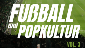 Schreib-Workshop für Studierende: Fußball und Popkultur Vol.3