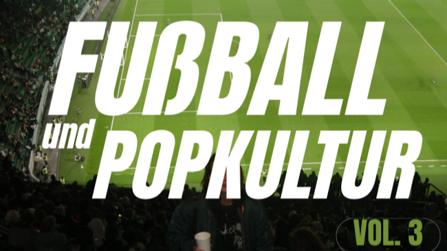 Schreib-Workshop für Studierende: Fußball und Popkultur Vol.3