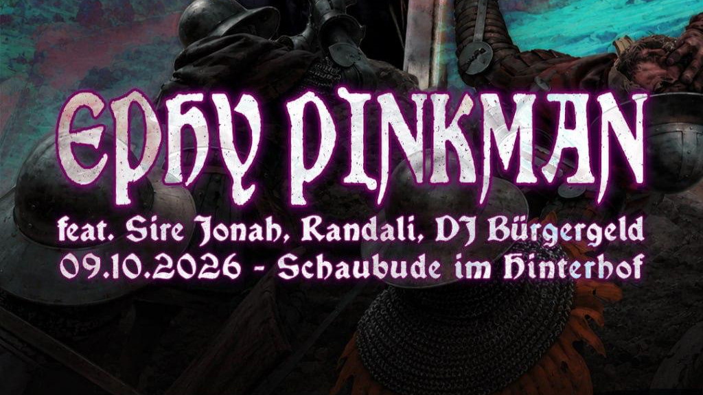 EPHY PINKMAN goes SCHAUBUDE
