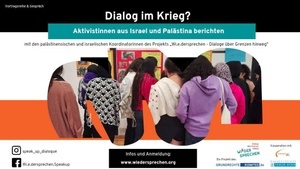 Dialog im Krieg? – Aktivistinnen aus Israel und Palästina berichten.