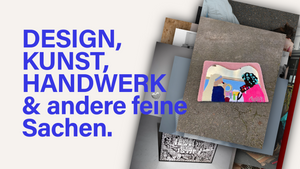 DESIGN, KUNST, HANDWERK & andere feine Sachen.