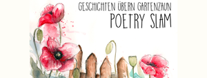 Poetry Slam "Geschichten übern Gartenzaun"