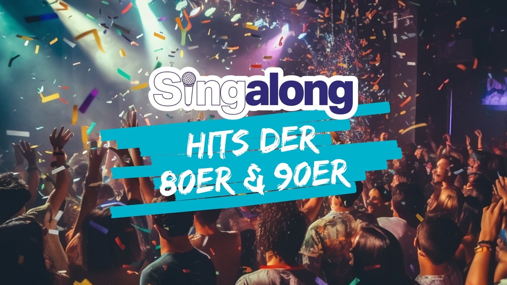 SINGALONG - DAS GROSSE MITSING-EVENT (HITS DER 90ER & 2000ER)