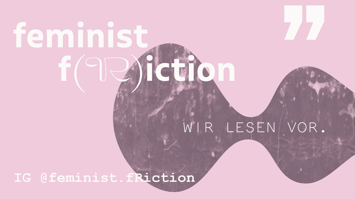 Titelbild der Veranstaltung feminist f(R)iction: VERBUNDEN. VERGANGEN. VERKÖRPERT.