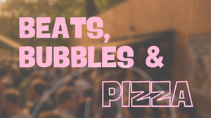 Beats, Bubbles & Pizza
