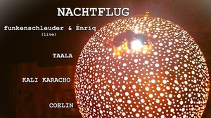 NACHTFLUG Live Act & Party w/ funkenschleuder & Énriq/ Taala/ Kali Karacho/ Coelin