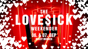 THE LOVESICK WEEKENDER - 2 TAGE PARTY - 1 PREIS @ Bossy Club Munich