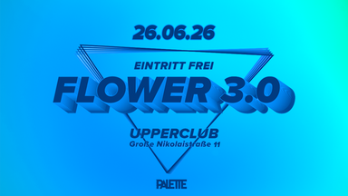 FLOWER 3.0 - Eintritt frei