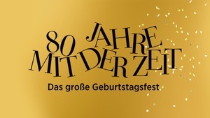80 Jahre mit der ZEIT – das große Geburtstagsfest