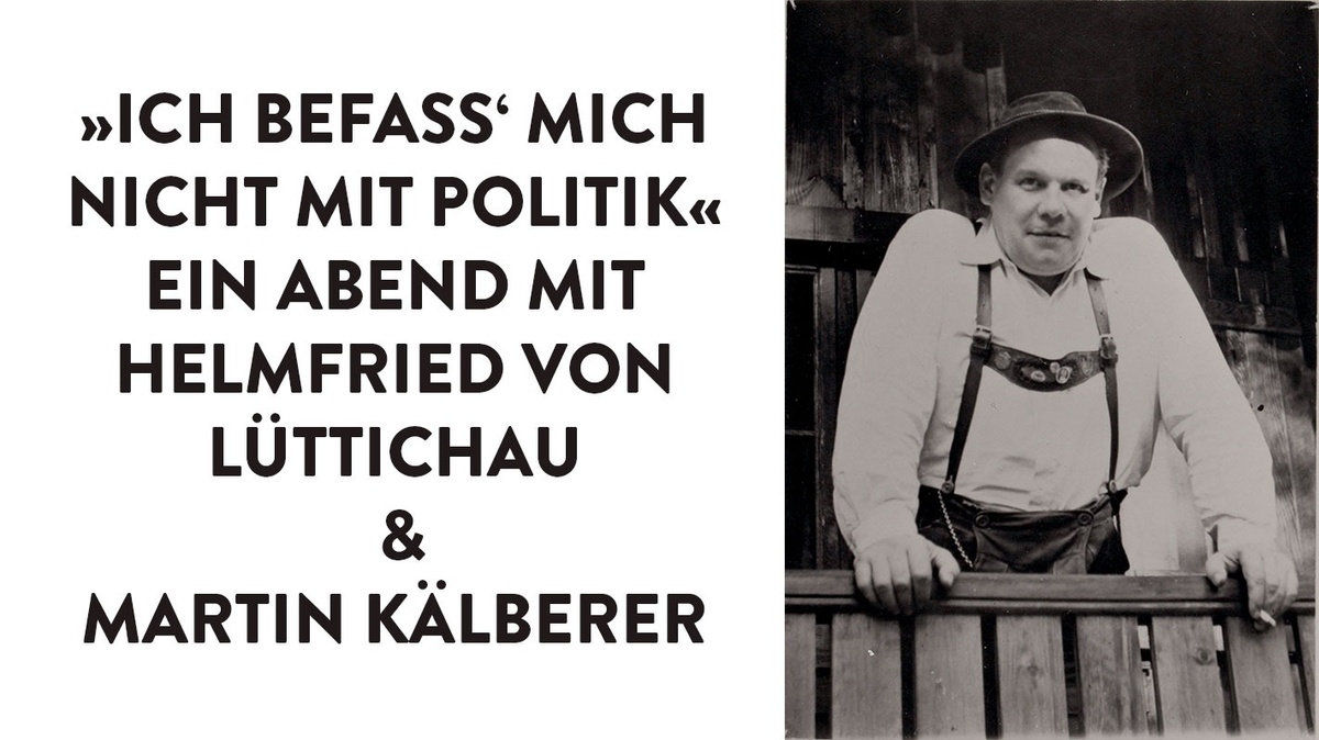 OSKAR MARIA GRAF ZUM 131. GEBURTSTAG: »ICH BEFASS’ MICH NICHT MIT POLITIK« EIN ABEND MIT HELMFRIED VON LÜTTICHAU & MARTIN KÄLBERER