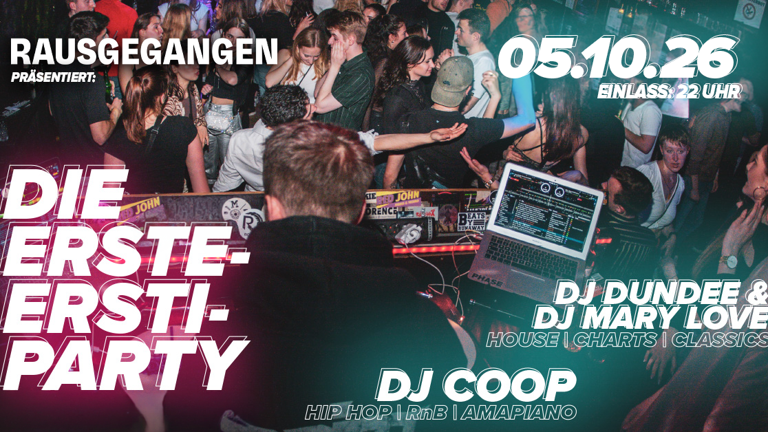 RAUSGEGEGANGEN präsentiert: DIE ERSTE ERSTIE-PARTY