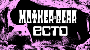 ECTIO & Mother Bear