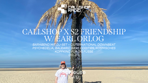 Barabend mit DJ-Set – CALLSHOP x S2 FRIENDSHIP W/ EARL ORLOG
