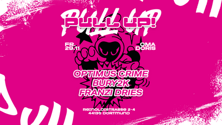 pull up! w/ Optimus Crime, Franzi Dries, Bury2k • Hardhouse / Garage / Groove • Oma Doris, Dortmund