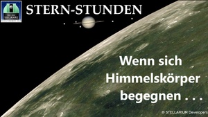 STERNSTUNDEN - Wenn sich Himmelskörper begegnen