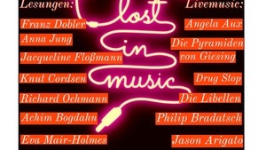 Lost in Music: Grand Finale mit u.a. Franz Dobler, Angela Aux, Anna Jung, Drug Stop, Achim Bogdahn, Philip Bradatsch, Eva Mair-Holmes, Jacqueline Floßmann, Knut Cordsen und anderen