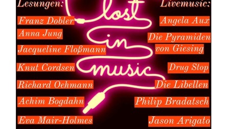 Lost in Music: Grand Finale mit u.a. Franz Dobler, Angela Aux, Anna Jung, Drug Stop, Achim Bogdahn, Philip Bradatsch, Eva Mair-Holmes, Jacqueline Floßmann, Knut Cordsen und anderen
