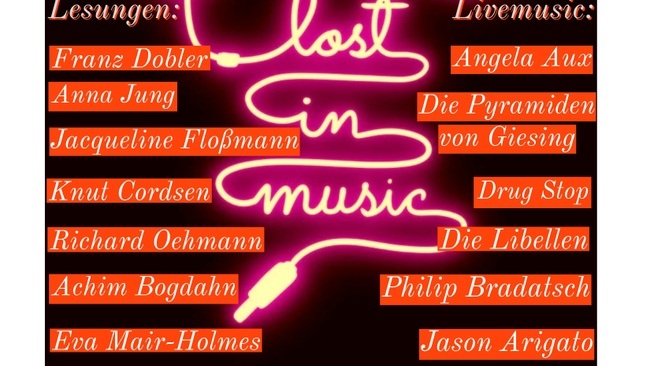 Lost in Music: Grand Finale mit u.a. Franz Dobler, Angela Aux, Anna Jung, Drug Stop, Achim Bogdahn, Philip Bradatsch, Eva Mair-Holmes, Jacqueline Floßmann, Knut Cordsen und anderen