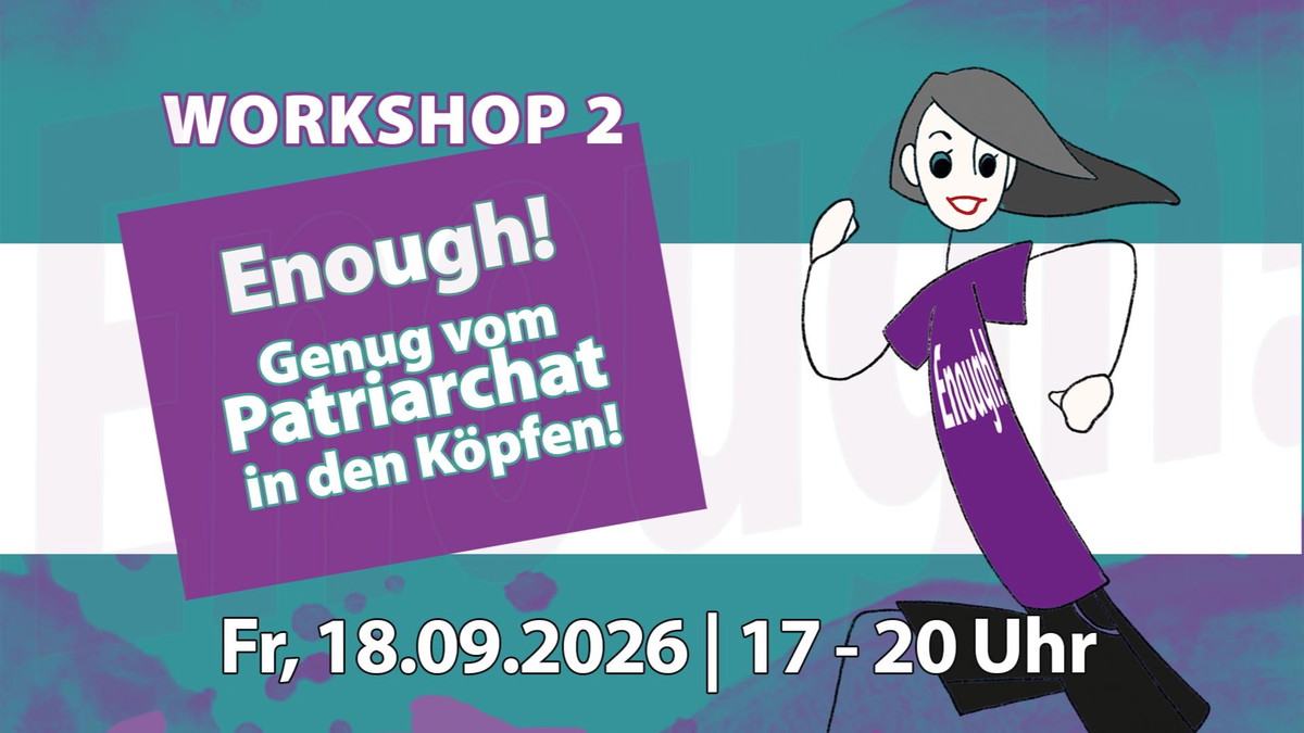 Titelbild der Veranstaltung Teil 2: Enough! Genug vom Patriarchat in den Köpfen
