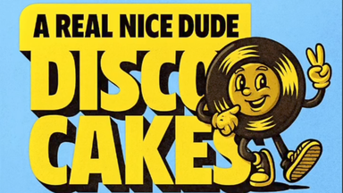 A Real Nice Dude - Disco Cakes