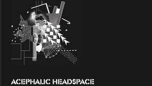 Acephalic Headspace – Clubnight Experimentale